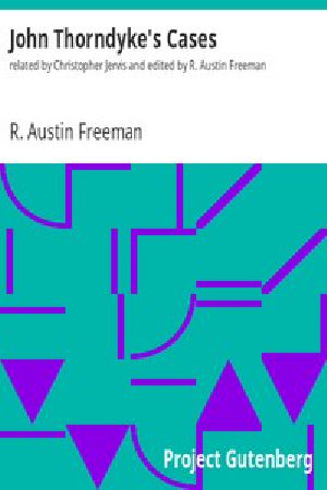 [Gutenberg 13882] • John Thorndyke's Cases / related by Christopher Jervis / and edited by R. Austin Freeman